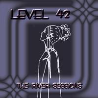 Level 42 - The River Sessions