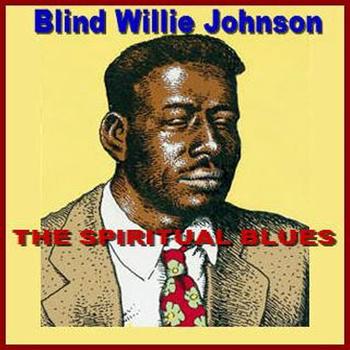 Blind Willie Johnson - The Spiritual Blues