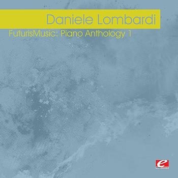 Daniele Lombardi - FuturisMusic: Piano Anthology 1 (Digitally Remastered)