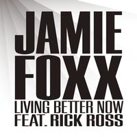 Jamie Foxx feat. Rick Ross - Living Better Now (Explicit)