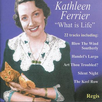 Kathleen Ferrier - Kathleen Ferrier: What Is Life?