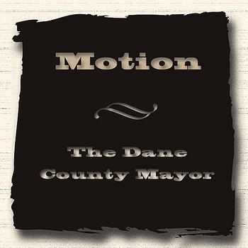 Motion - The Dane County Mayor