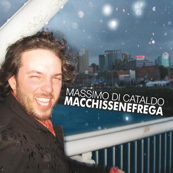Massimo Di Cataldo - Macchissenefrega
