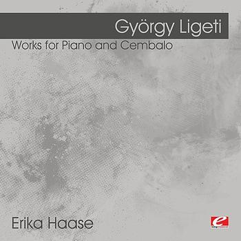 Erika Haase - Ligeti: Works for Piano and Cembalo (Digitally Remastered)