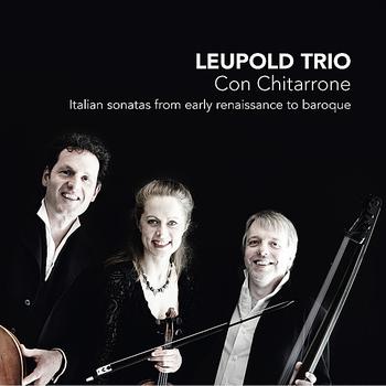 Leupold Trio - Con Chitarrone - Italian sonatas from early renaissance to baroque