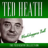 Ted Heath - Woodchoppers Ball