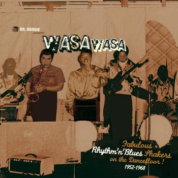 Various Artists - Dr. Boogie Presents Wasa Wasa (Fabulous Rhythm'n' Blues Shakers on the Dancefloor 1952 - 1968)