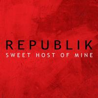 Republik - Sweet Host of Mine