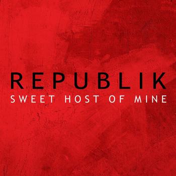 Republik - Sweet Host of Mine