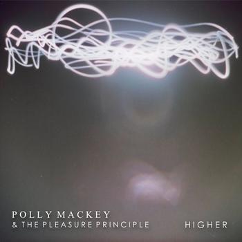 Polly Mackey & The Pleasure Principle - Higher