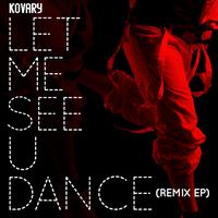Kovary - Let Me See U Dance