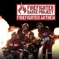 Firefighter Dance Project - The Firefighter Anthem