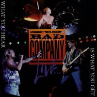 Bad Company - The Best of Bad Company Live...What You Hear Is What You Get