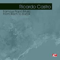 Ricardo Castro - Famous Piano Music - From Bach To Bartok (Digitally Remastered)