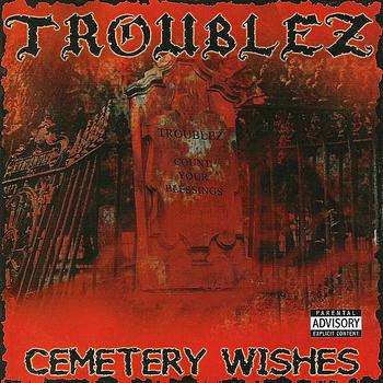 Troublez - Cemetery Wishes (Explicit)