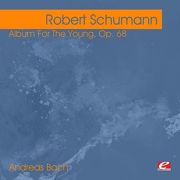 Andreas Bach - Schumann: Album For The Young, Op. 68 (Digitally Remastered)