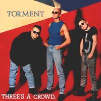 Torment - Three's A Crowd