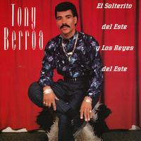 Tony Berroa - El Solterito Del Este Y Los Reyes Del Este