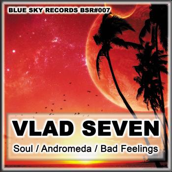 Vlad Seven - Soul / Andromeda / Bad Feeling
