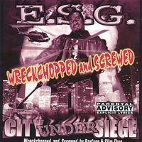 E.S.G. - City Under Siege (Wreckchoppen And Screwed [Explicit])