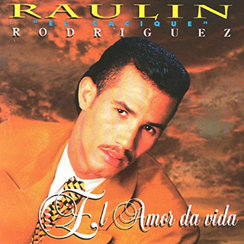 Raulin Rodriguez - El Amor Da Vida