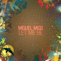 Miguel Migs - Let Me Be