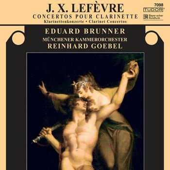 Eduard Brunner - LEFEVRE, J.X.: Clarinet Concertos Nos. 3, 4 and 6 (Brunner, Munich Chamber Orchestra, Goebel)