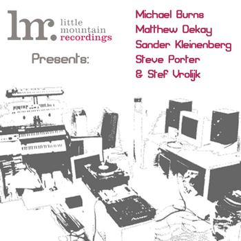Various Artists - Little Mountain Recordings Presents: Michael Burns, Matthew Dekay, Sander Kleinberg, Steve Porter & 
