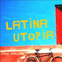 Jack Hallam - Latina Utopia