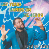 Hopeton Lewis - Lay Your Hands On me Jesus