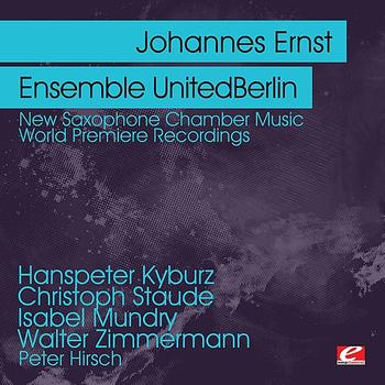 Johannes Ernst - Kyburz & Staude & Mundry & Zimmermann: New Saxophone Chamber Music - World Premiere Recordings (Digitally Remastered)