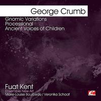 Fuat Kent - Crumb: Gnomic Variations - Processional - Ancient Voices of Children (Digitally Remastered)