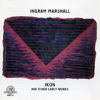 INGRAM MARSHALL - Ingram Marshall: IKON and Other Early Works
