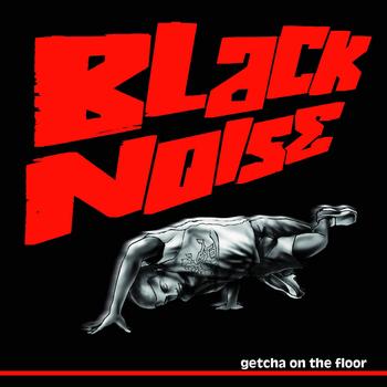 Black Noise - Getcha on the Floor