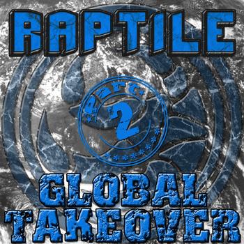 Raptile - Global Takeover Part 2