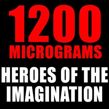 1200 Micrograms - Heroes Of The Imagination