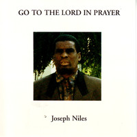 Joseph Niles - Go To The Lord In Prayer