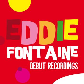 Eddie Fontaine - Debut Recordings