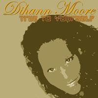 Dihann Moore - True to Yourself