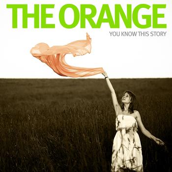 The Orange - You Know This Story