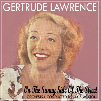Gertrude Lawrence - On the Sunny Side of the Street