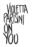 Violetta Parisini - On You