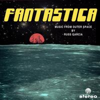 Russ Garcia - Fantastica: Music From Outer Space (Remastered)
