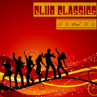 It Is What It Is - Club Classics