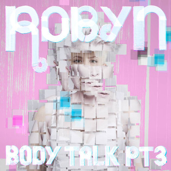 Robyn - Body Talk Pt. 3