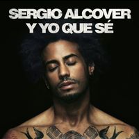 Sergio Alcover - Y Yo Que Sé