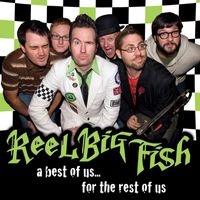 Reel Big Fish - The Best Of Us For The Rest Of Us (Explicit)