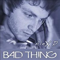 Alex P - Bad thing