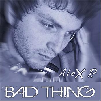 Alex P - Bad thing