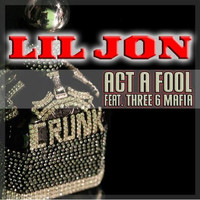 Lil Jon - Act A Fool - Single
